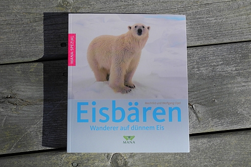 Eisbären - Wanderer auf dünnem Eis. Von Mechtild und Wolfgang Opel. MANA-Verlag